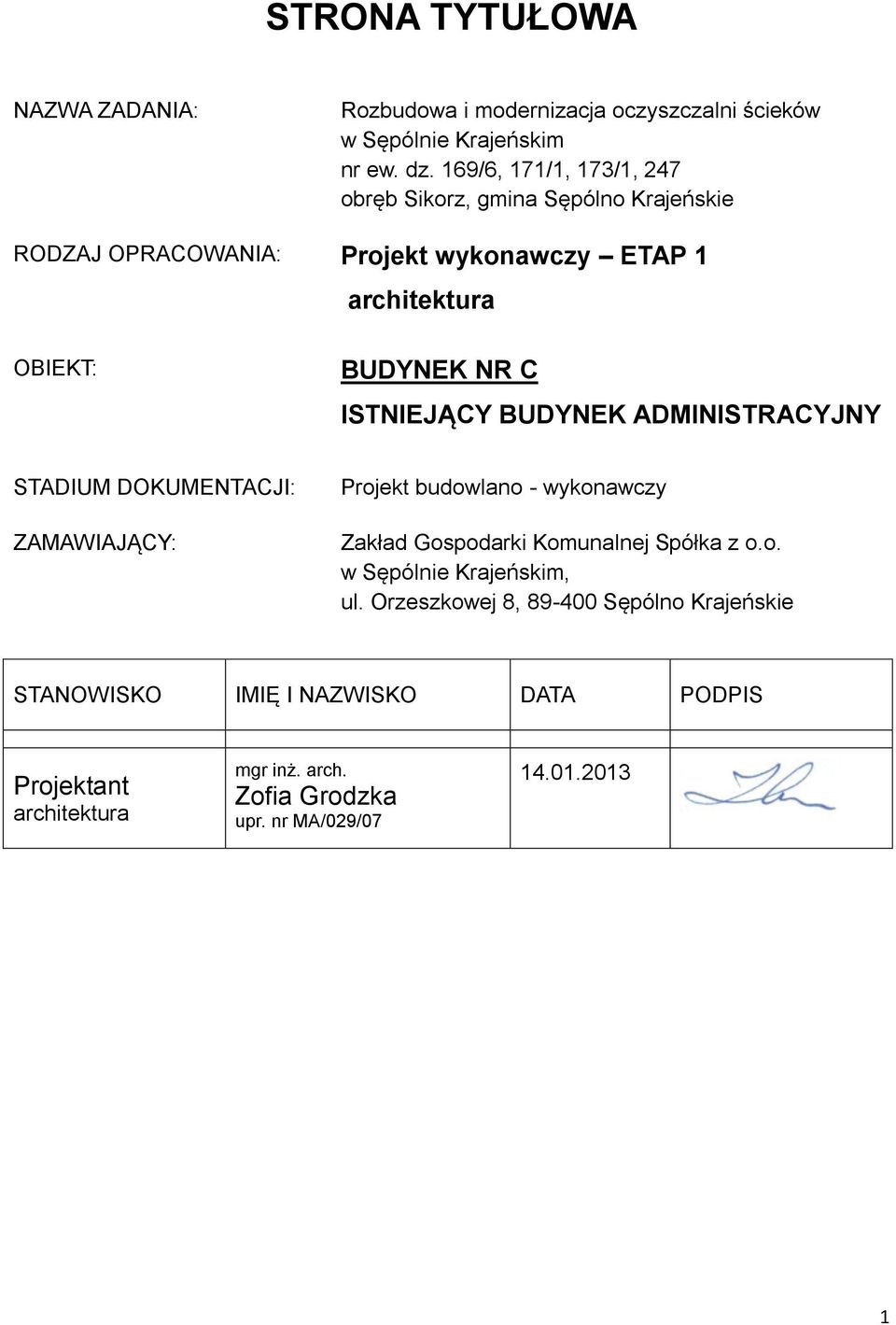 ISTNIEJĄCY BUDYNEK ADMINISTRACYJNY STADIUM DOKUMENTACJI: ZAMAWIAJĄCY: Projekt budowlano - wykonawczy Zakład Gospodarki Komunalnej Spółka z o.o. w Sępólnie Krajeńskim, ul.