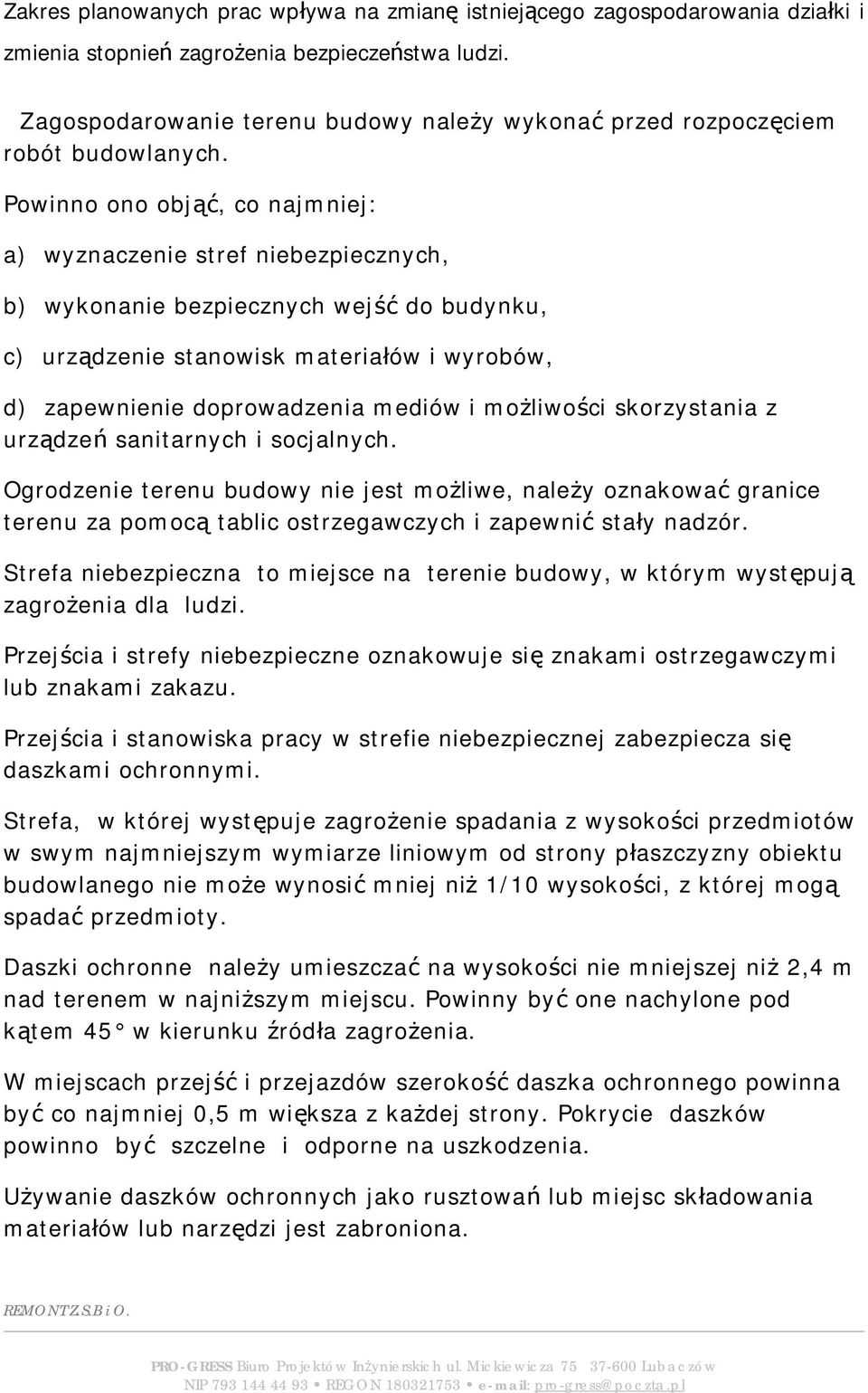 Powinno ono objąć, co najmniej: a) wyznaczenie stref niebezpiecznych, b) wykonanie bezpiecznych wejść do budynku, c) urządzenie stanowisk materiałów i wyrobów, d) zapewnienie doprowadzenia mediów i