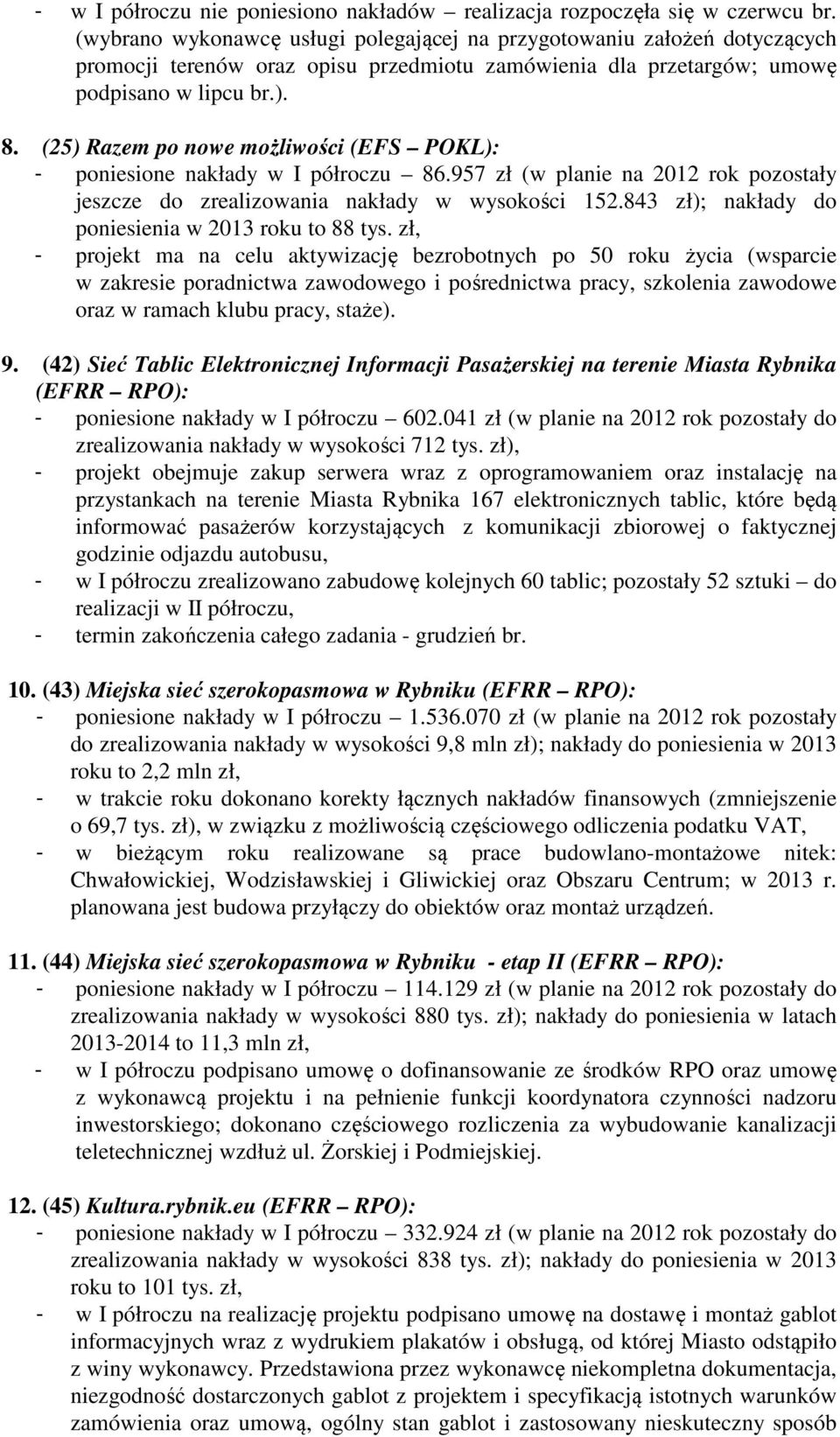 (25) Razem po nowe możliwości (EFS POKL): - poniesione nakłady w I półroczu 86.957 zł (w planie na 2012 rok pozostały jeszcze do zrealizowania nakłady w wysokości 152.