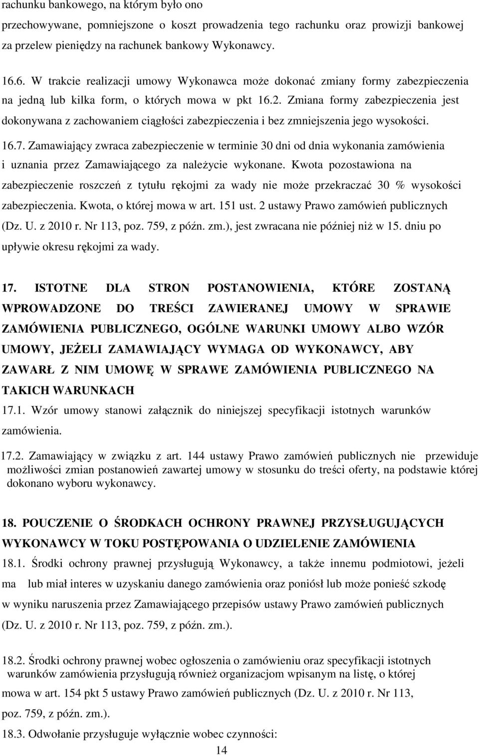 Zmiana formy zabezpieczenia jest dokonywana z zachowaniem ciągłości zabezpieczenia i bez zmniejszenia jego wysokości. 16.7.