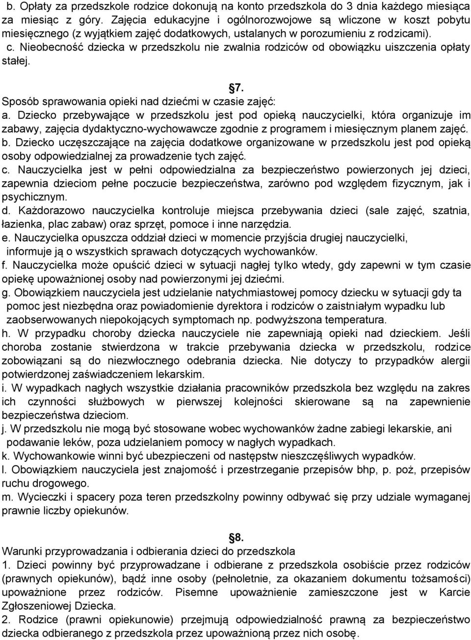 Nieobecność dziecka w przedszkolu nie zwalnia rodziców od obowiązku uiszczenia opłaty stałej. 7. Sposób sprawowania opieki nad dziećmi w czasie zajęć: a.