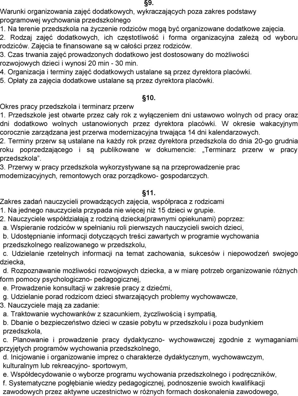 Zajęcia te finansowane są w całości przez rodziców. 3. Czas trwania zajęć prowadzonych dodatkowo jest dostosowany do możliwości rozwojowych dzieci i wynosi 20 min - 30 min. 4.