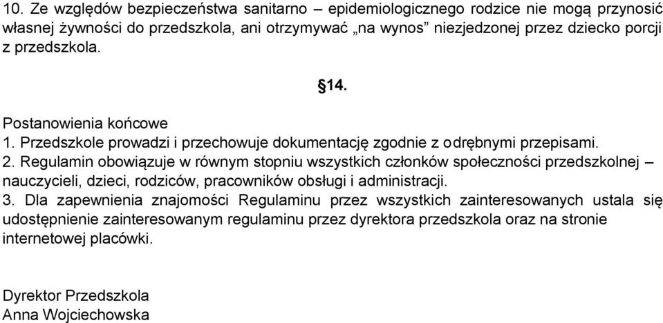 Regulamin obowiązuje w równym stopniu wszystkich członków społeczności przedszkolnej nauczycieli, dzieci, rodziców, pracowników obsługi i administracji. 3.