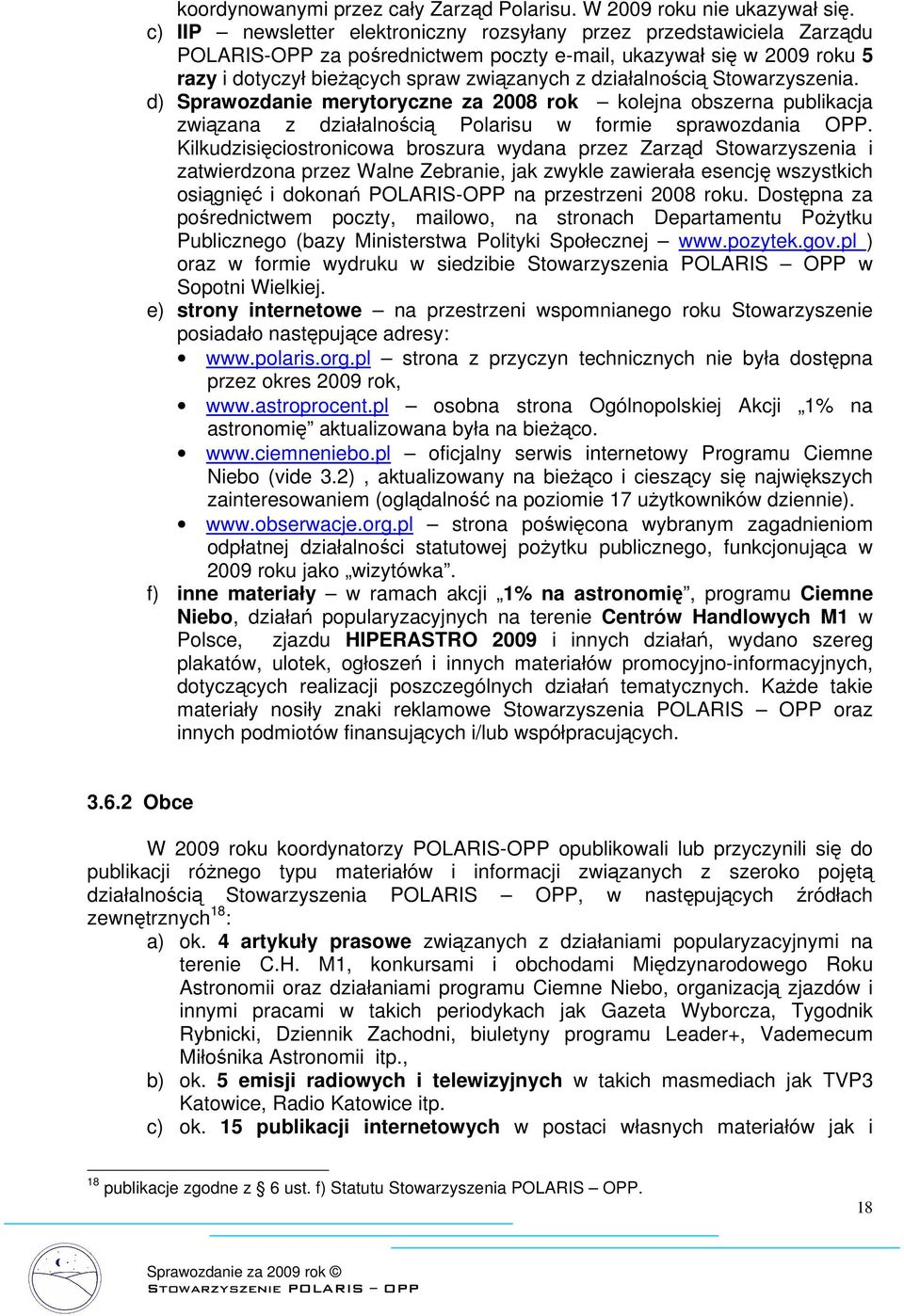 działalnością Stowarzyszenia. d) Sprawozdanie merytoryczne za 2008 rok kolejna obszerna publikacja związana z działalnością Polarisu w formie sprawozdania OPP.