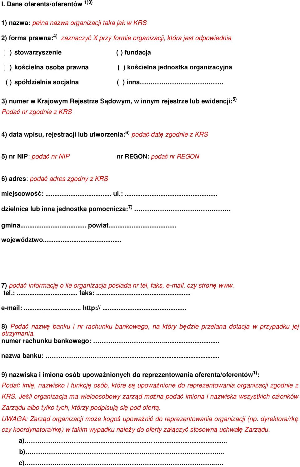 data wpisu, rejestracji lub utworzenia: 6) podać datę zgodnie z KRS 5) nr NIP: podać nr NIP nr REGON: podać nr REGON 6) adres: podać adres zgodny z KRS miejscowość:... ul.:... dzielnica lub inna jednostka pomocnicza: 7) gmina.