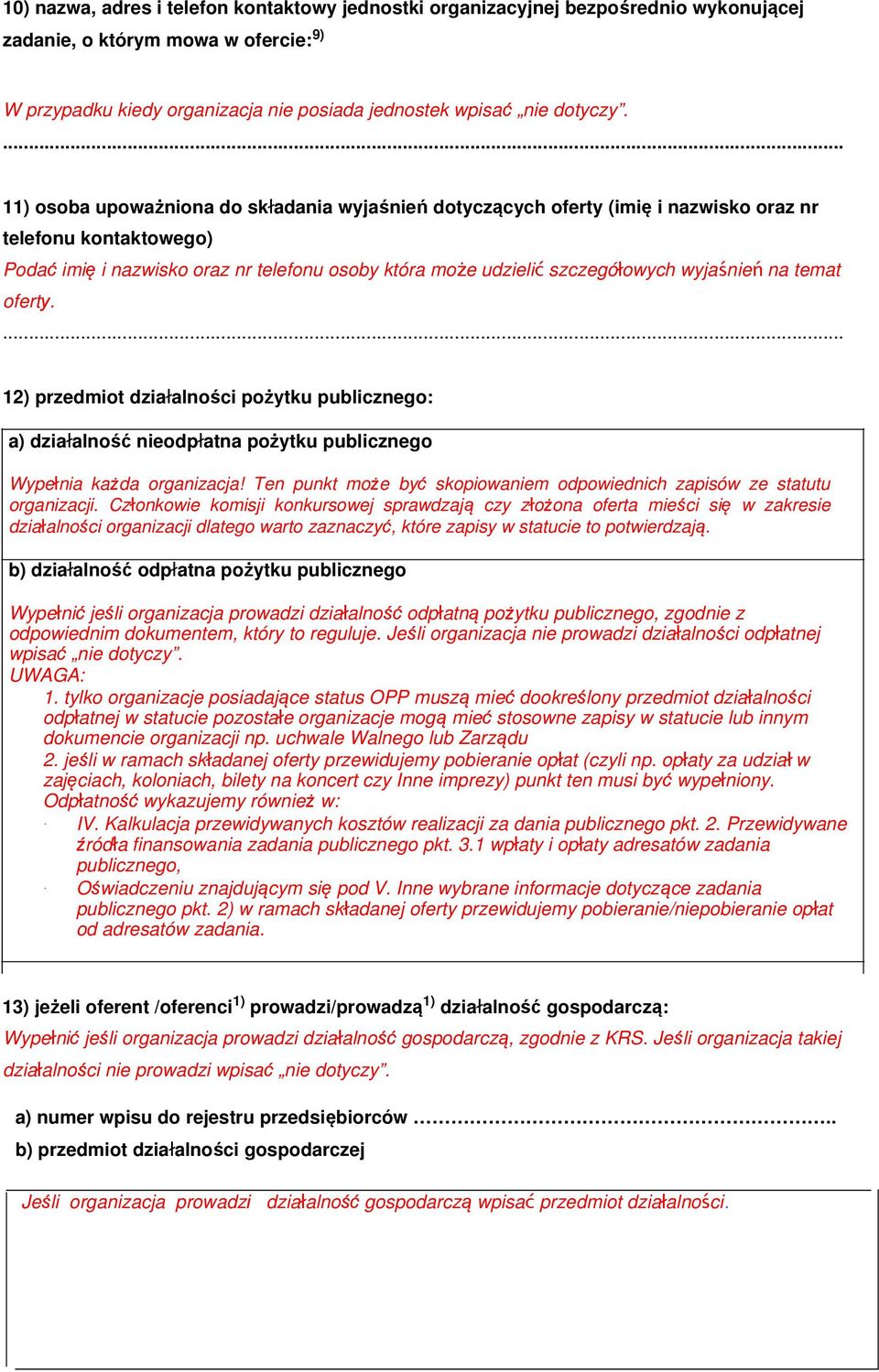 wyjaśnie ń na temat oferty.... 12) przedmiot działalności pożytku publicznego: a) działalno ść nieodpłatna pożytku publicznego Wypełnia każda organizacja!