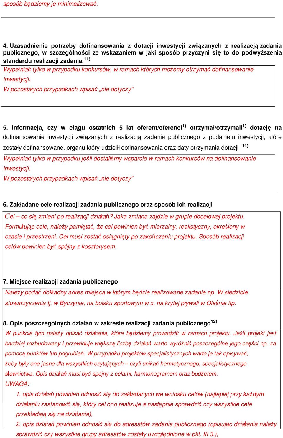 realizacji zadania. 11) Wypełniać tylko w przypadku konkursów, w ramach których możemy otrzymać dofinansowanie inwestycji. W pozostałych przypadkach wpisać nie dotyczy 5.