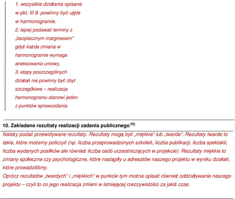 Zakładane rezultaty realizacji zadania publicznego Należy podać przewidywane rezultaty. Rezultaty mogą być miękkie lub twarde. Rezultaty twarde to takie, które możemy policzyć (np.