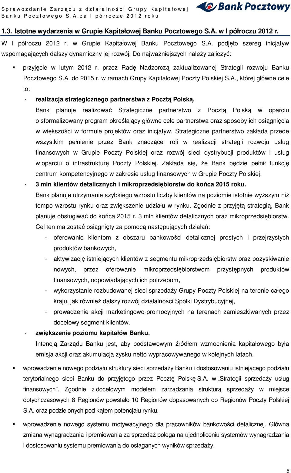 do 2015 r. w ramach Grupy Kapitałowej Poczty Polskiej S.A., której główne cele to: - realizacja strategicznego partnerstwa z Pocztą Polską.