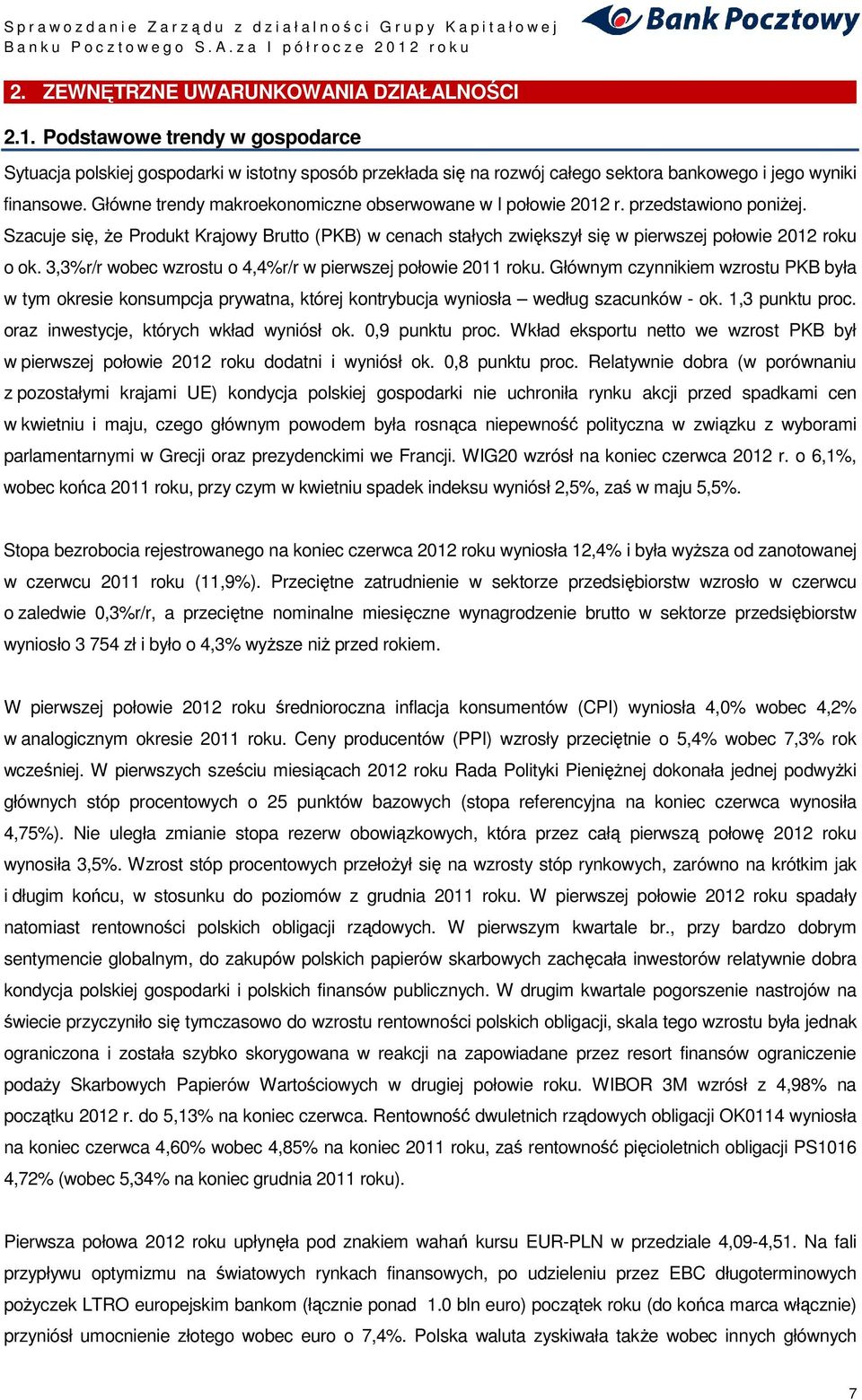 3,3%r/r wobec wzrostu o 4,4%r/r w pierwszej połowie 2011 roku. Głównym czynnikiem wzrostu PKB była w tym okresie konsumpcja prywatna, której kontrybucja wyniosła według szacunków - ok.