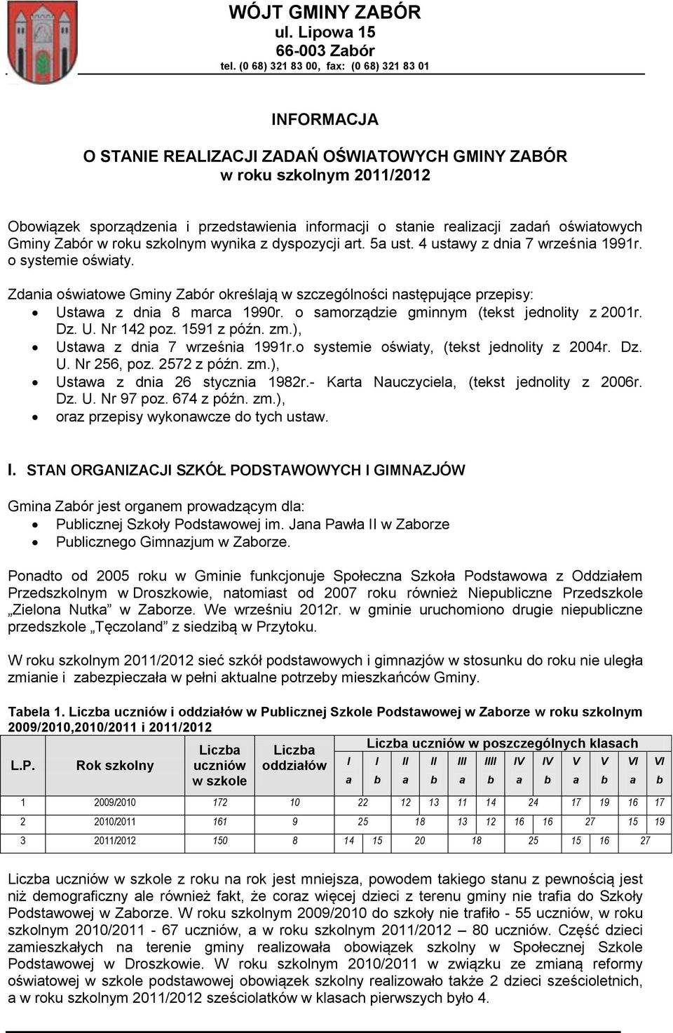 zadań oświatowych Gminy Zabór w roku szkolnym wynika z dyspozycji art. 5a ust. 4 ustawy z dnia 7 września 1991r. o systemie oświaty.