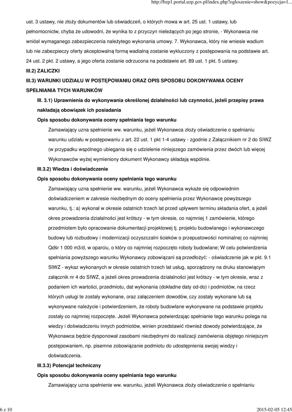 Wykonawca, który nie wniesie wadium lub nie zabezpieczy oferty akceptowalną formą wadialną zostanie wykluczony z postępowania na podstawie art. 24 ust. 2 pkt.