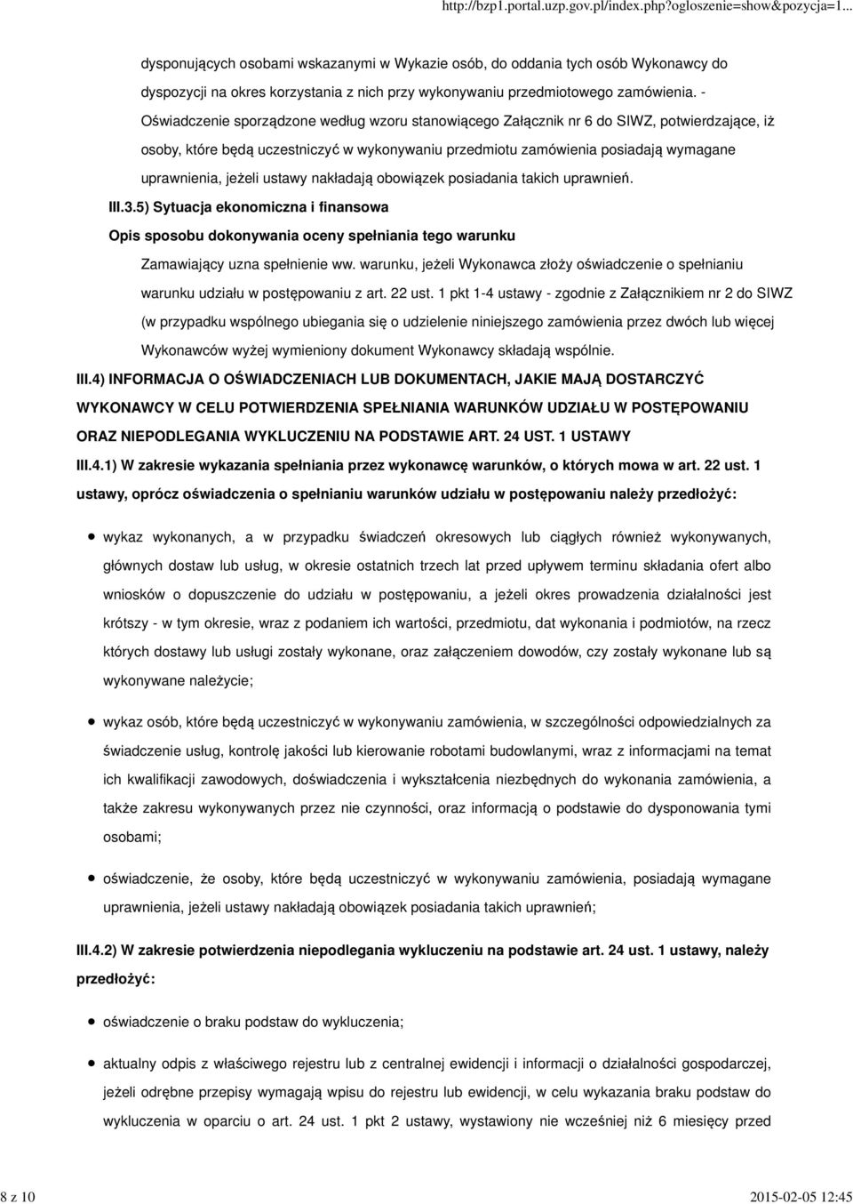 jeżeli ustawy nakładają obowiązek posiadania takich uprawnień. III.3.5) Sytuacja ekonomiczna i finansowa Opis sposobu dokonywania oceny spełniania tego warunku Zamawiający uzna spełnienie ww.