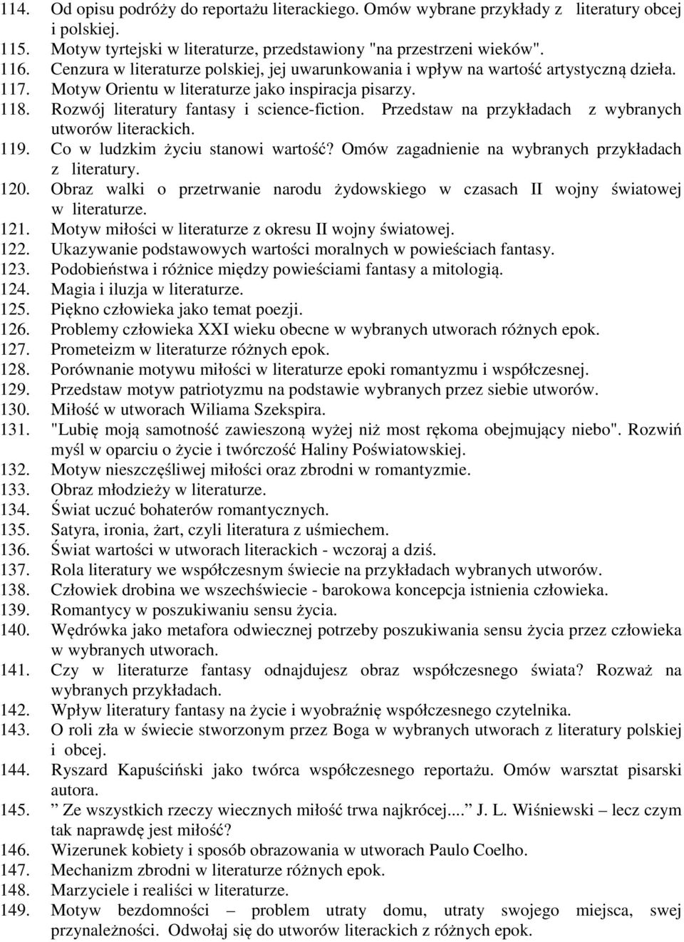 Przedstaw na przykładach z wybranych utworów literackich. 119. Co w ludzkim życiu stanowi wartość? Omów zagadnienie na wybranych przykładach z literatury. 120.