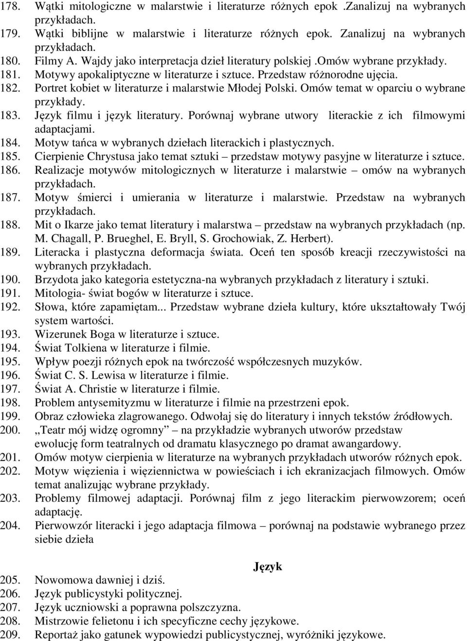 Portret kobiet w literaturze i malarstwie Młodej Polski. Omów temat w oparciu o wybrane przykłady. 183. Język filmu i język literatury. Porównaj wybrane utwory literackie z ich filmowymi adaptacjami.