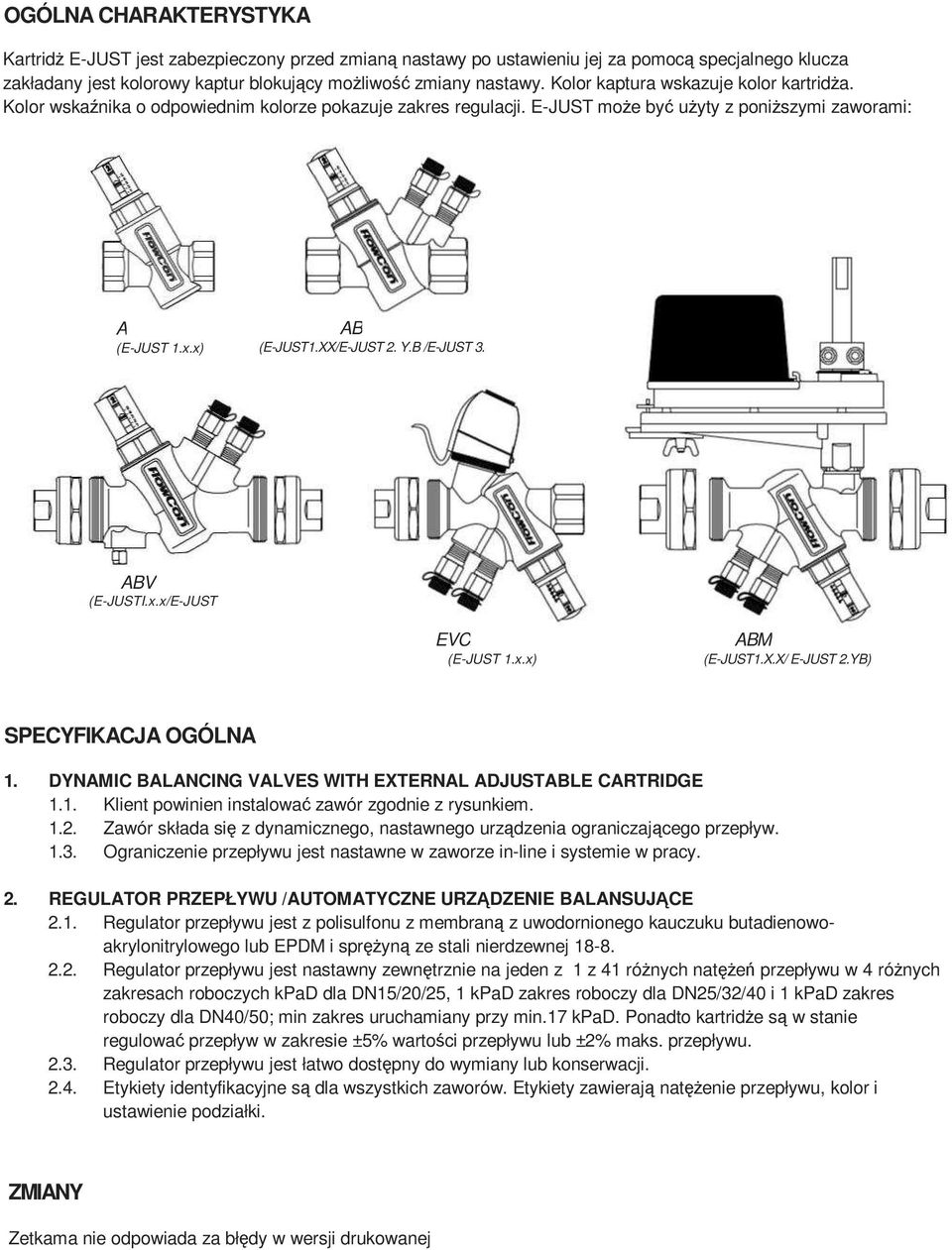 B /E-JUST 3. G.B) ABV (E-JUSTI.x.x/E-JUST 2.Y.B) EVC (E-JUST 1.x.x) ABM (E-JUST1.X.X/ E-JUST 2.YB) SPECYFIKACJA OGÓLNA 1. DYNAMIC BALANCING VALVES WITH EXTERNAL ADJUSTABLE CARTRIDGE 1.1. Klient powinien instalować zawór zgodnie z rysunkiem.