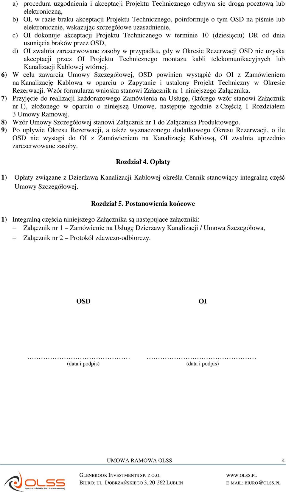 zasoby w przypadku, gdy w Okresie Rezerwacji OSD nie uzyska akceptacji przez OI Projektu Technicznego montażu kabli telekomunikacyjnych lub Kanalizacji Kablowej wtórnej.