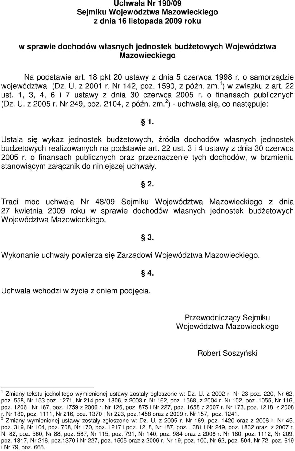 o finansach publicznych (Dz. U. z 2005 r. Nr 249, poz. 2104, z późn. zm. 2 ) - uchwala się, co następuje: 1.