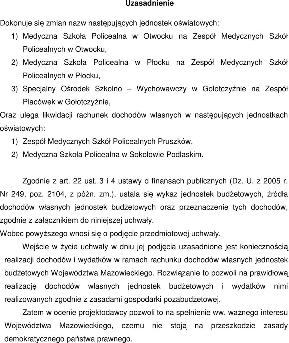 następujących jednostkach oświatowych: 1) Zespół Medycznych Szkół Policealnych Pruszków, 2) Medyczna Szkoła Policealna w Sokołowie Podlaskim. Zgodnie z art. 22 ust.