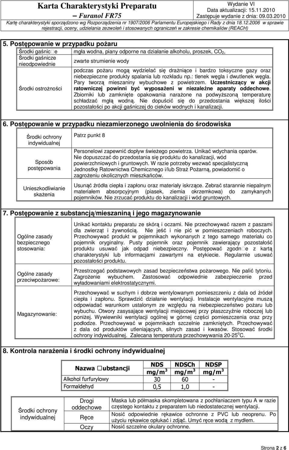 Uczestniczący w akcji ratowniczej powinni być wyposażeni w niezależne aparaty oddechowe. Zbiorniki lub zamknięte opakowania narażone na podwyższoną temperaturę schładzać mgłą wodną.