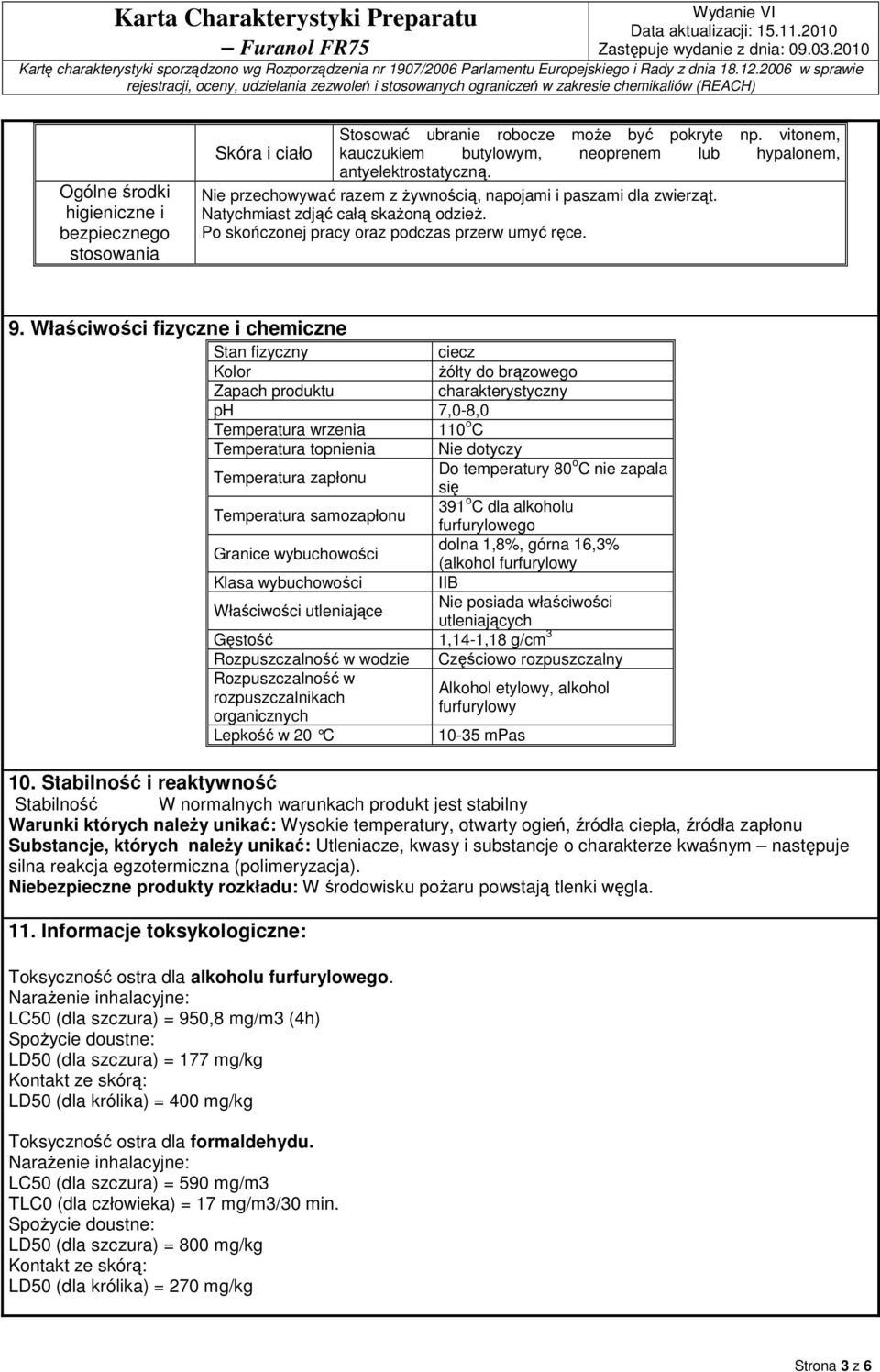 Właściwości fizyczne i chemiczne Stan fizyczny ciecz Kolor żółty do brązowego Zapach produktu charakterystyczny ph 7,0-8,0 Temperatura wrzenia 110 o C Temperatura topnienia Nie dotyczy Temperatura