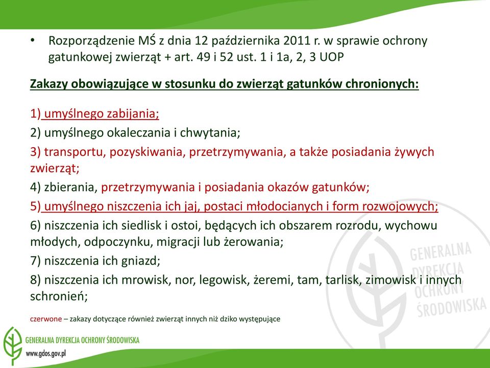 także posiadania żywych zwierząt; 4) zbierania, przetrzymywania i posiadania okazów gatunków; 5) umyślnego niszczenia ich jaj, postaci młodocianych i form rozwojowych; 6) niszczenia ich siedlisk