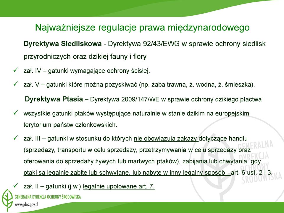 Dyrektywa Ptasia Dyrektywa 2009/147/WE w sprawie ochrony dzikiego ptactwa wszystkie gatunki ptaków występujące naturalnie w stanie dzikim na europejskim terytorium państw członkowskich. zał.