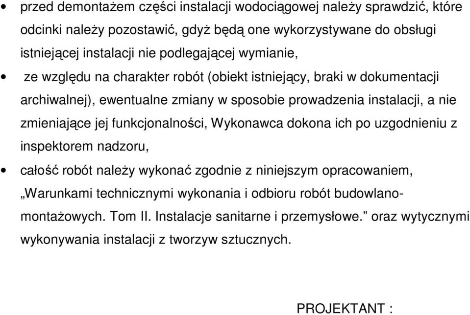 zmieniające jej funkcjonalności, Wykonawca dokona ich po uzgodnieniu z inspektorem nadzoru, całość robót naleŝy wykonać zgodnie z niniejszym opracowaniem, Warunkami