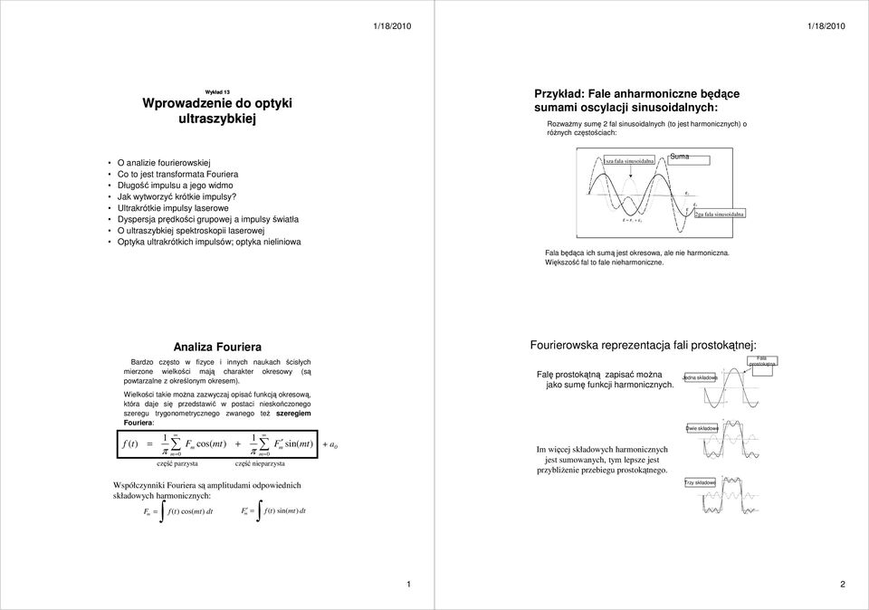 Ulrakrókie impulsy laserowe Dyspersja prędkości grupowej a impulsy świała O ulraszybkiej spekroskopii laserowej Opyka ulrakrókich impulsów; opyka nieliniowa sza fala sinusoidalna Suma ga fala