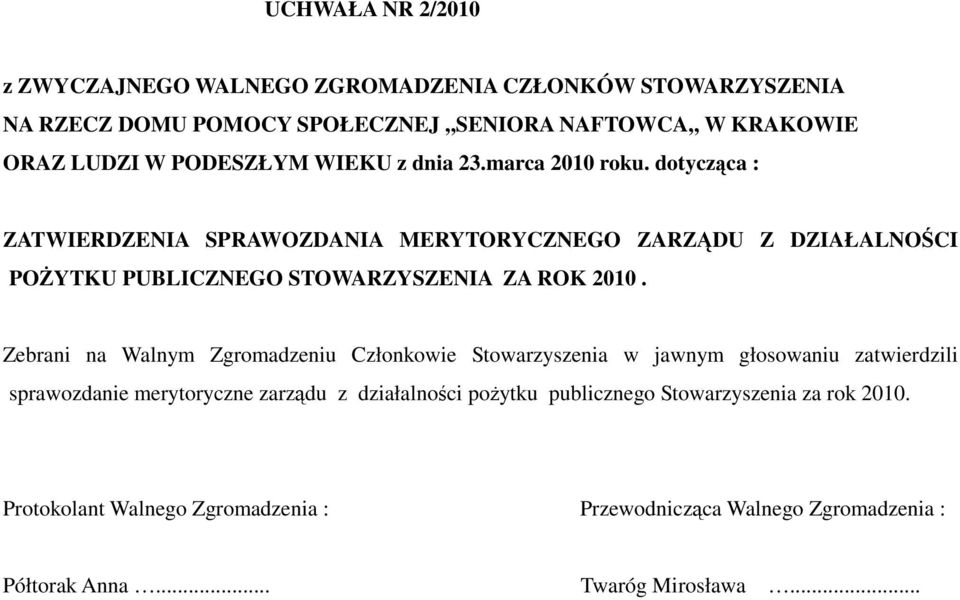 dotycząca : ZATWIERDZENIA SPRAWOZDANIA MERYTORYCZNEGO ZARZĄDU Z DZIAŁALNOŚCI POśYTKU PUBLICZNEGO STOWARZYSZENIA ZA ROK 2010.