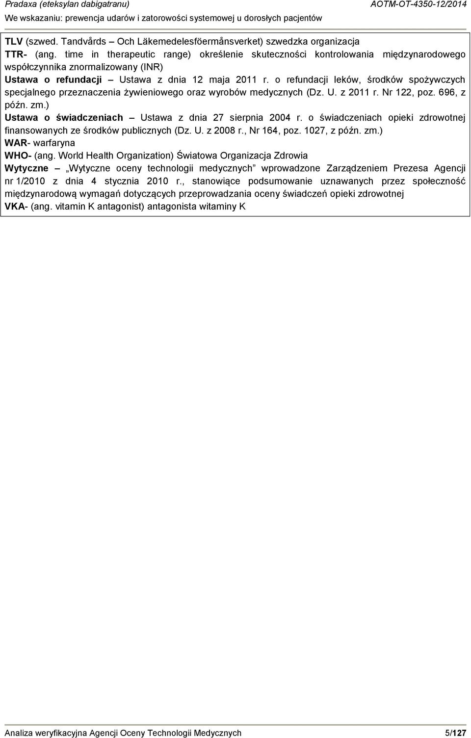 o refundacji leków, środków spożywczych specjalnego przeznaczenia żywieniowego oraz wyrobów medycznych (Dz. U. z 2011 r. Nr 122, poz. 696, z późn. zm.