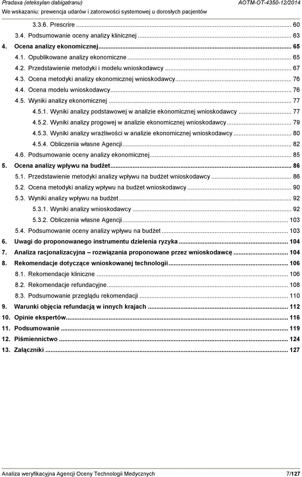 Wyniki analizy podstawowej w analizie ekonomicznej wnioskodawcy... 77 4.5.2. Wyniki analizy progowej w analizie ekonomicznej wnioskodawcy... 79 4.5.3.