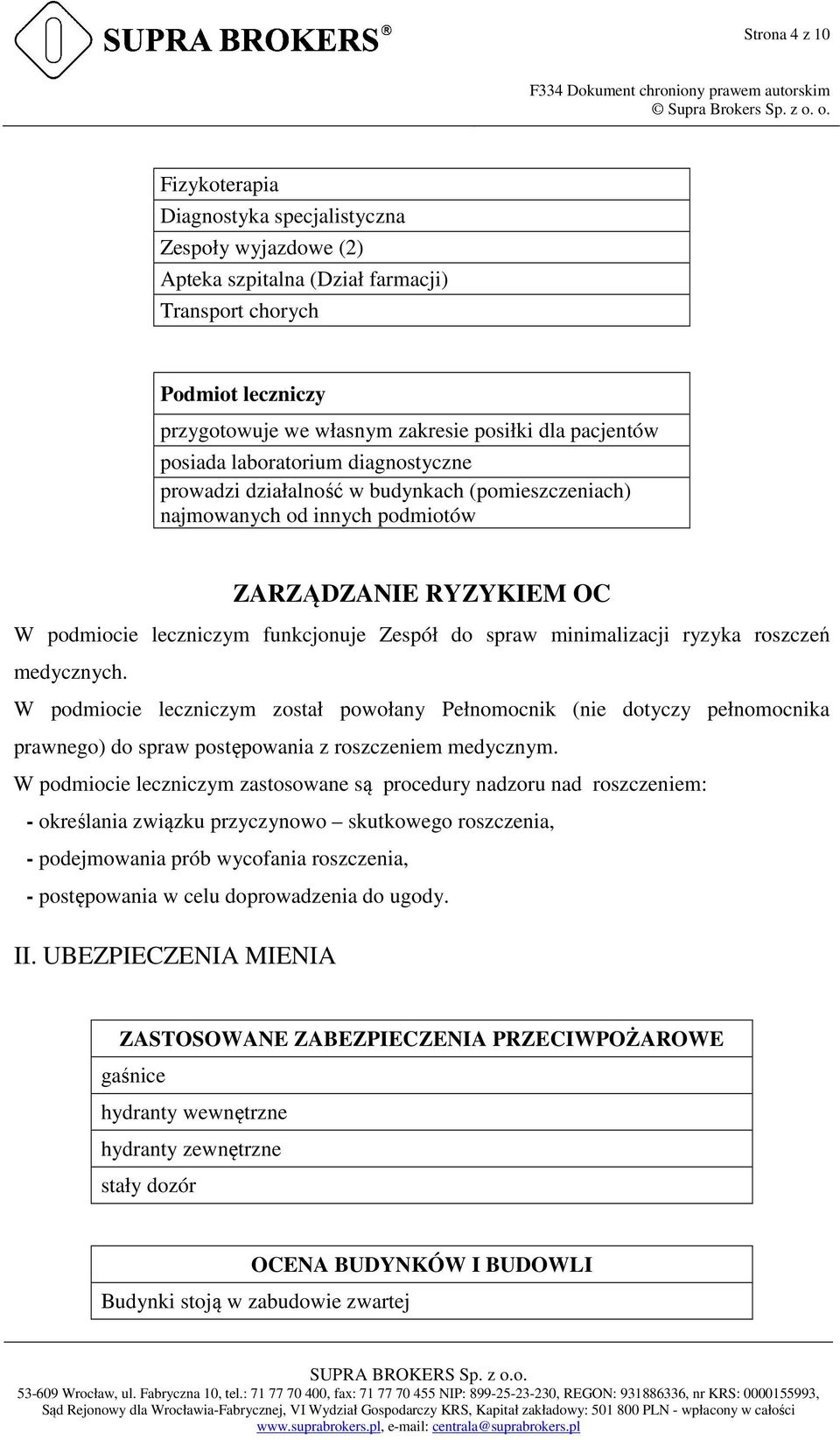 spraw minimalizacji ryzyka roszczeń medycznych. W podmiocie leczniczym został powołany Pełnomocnik (nie dotyczy pełnomocnika prawnego) do spraw postępowania z roszczeniem medycznym.