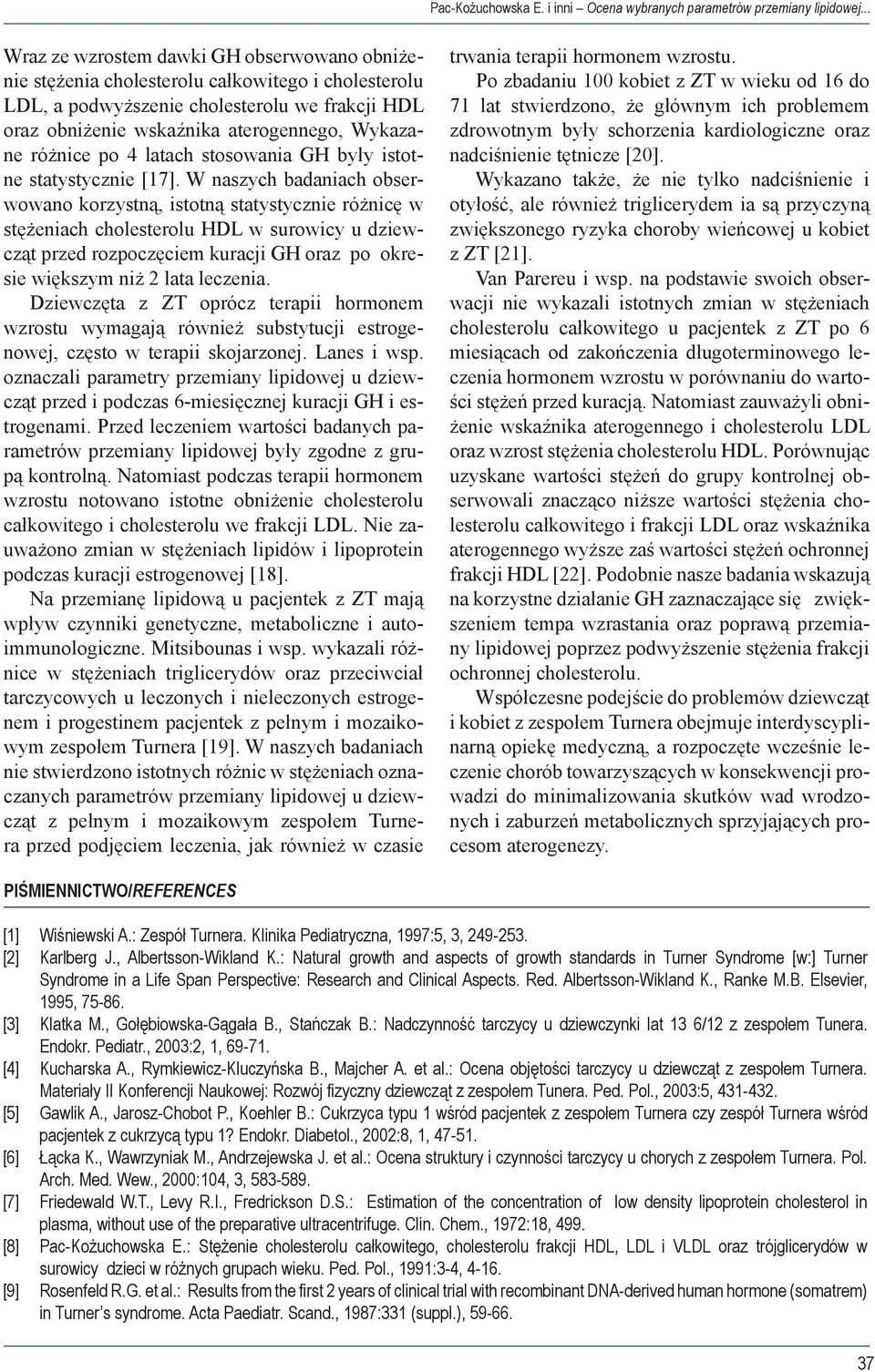 różnice o 4 latach stosowania GH były istotne statystycznie [17].