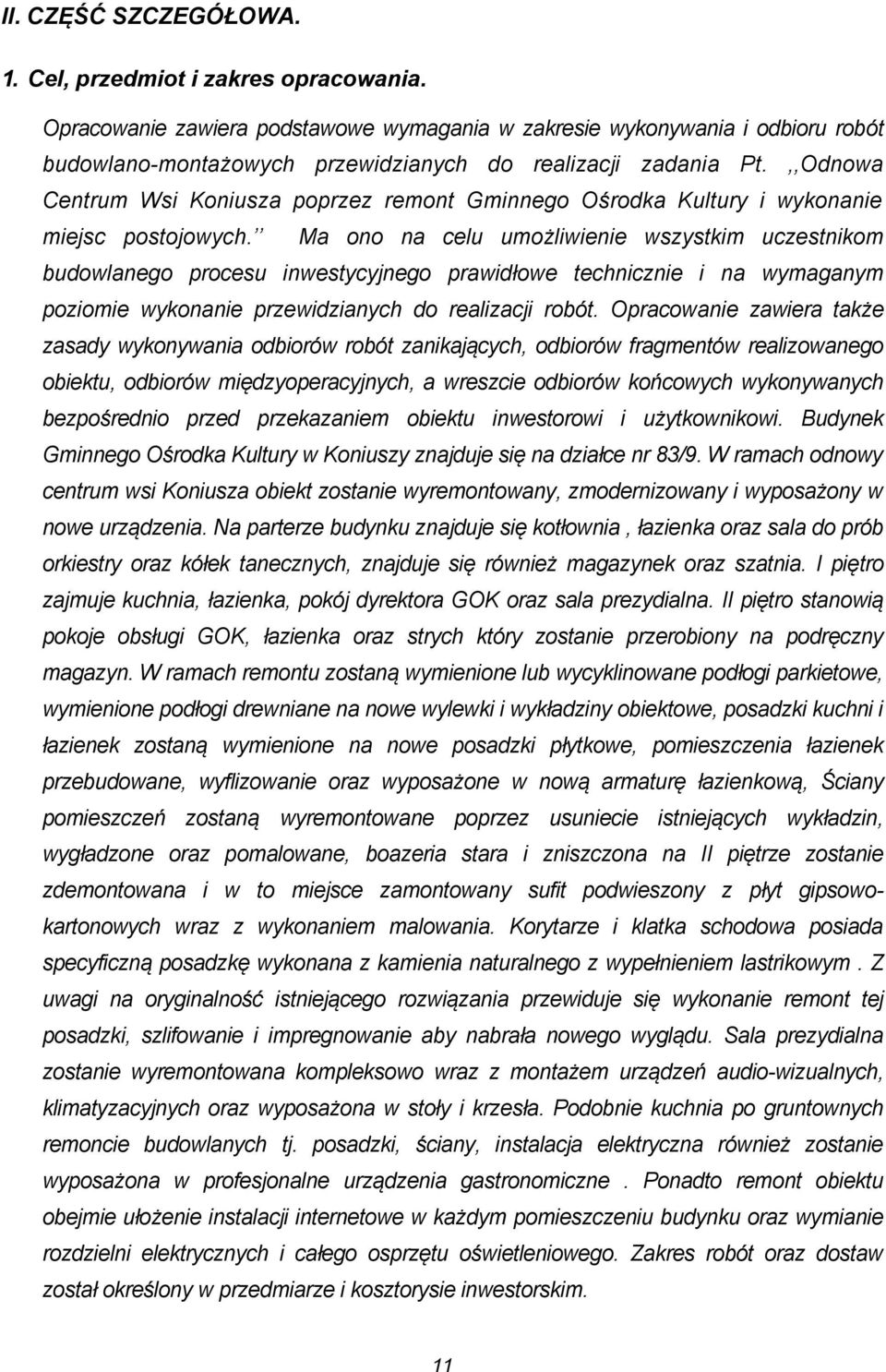 Ma n na celu umżliwienie wszystkim uczestnikm budwlaneg prcesu inwestycyjneg prawidłwe technicznie i na wymaganym pzimie wyknanie przewidzianych d realizacji rbót.