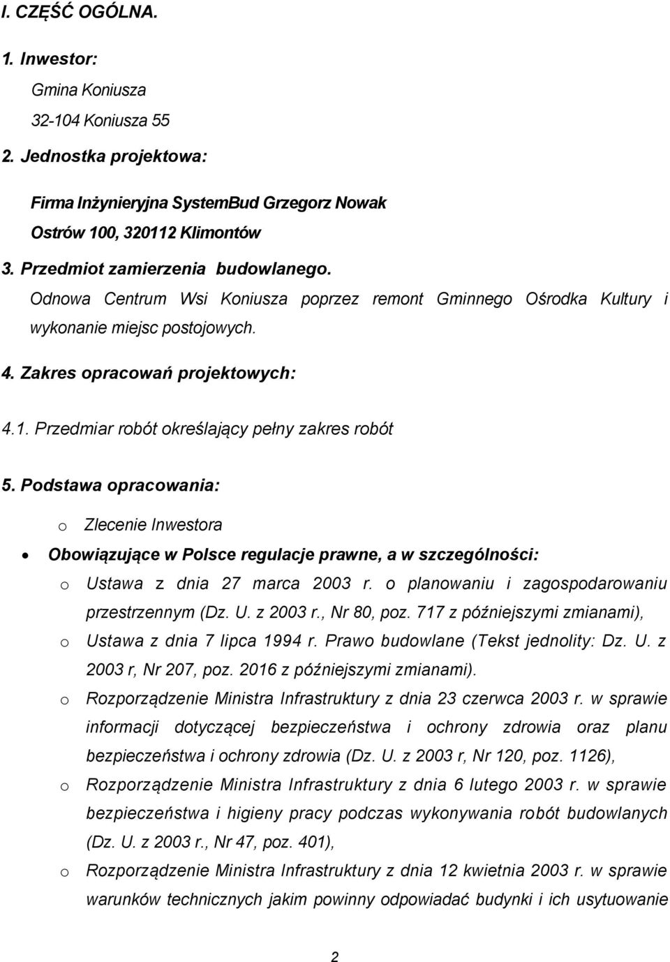 Pdstawa pracwania: Zlecenie Inwestra Obwiązujące w Plsce regulacje prawne, a w szczególnści: Ustawa z dnia 27 marca 2003 r. planwaniu i zagspdarwaniu przestrzennym (Dz. U. z 2003 r., Nr 80, pz.