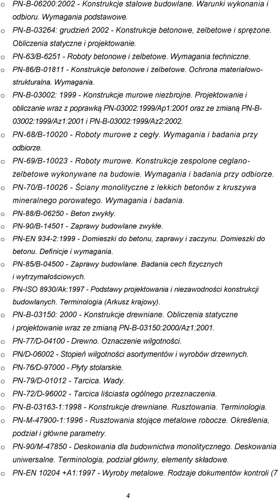 Prjektwanie i bliczanie wraz z pprawką PN-03002:1999/Ap1:2001 raz ze zmianą PN-B- 03002:1999/Az1:2001 i PN-B-03002:1999/Az2:2002. PN-68/B-10020 - Rbty murwe z cegły. Wymagania i badania przy dbirze.