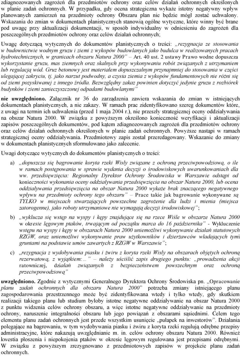 Wskazania do zmian w dokumentach planistycznych stanowią ogólne wytyczne, które winny być brane pod uwagę przy aktualizacji dokumentacji, w sposób indywidualny w odniesieniu do zagrożeń dla