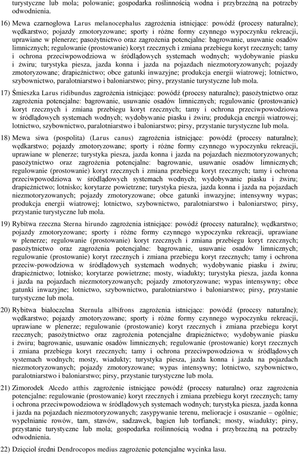 plenerze; pasożytnictwo oraz zagrożenia potencjalne: bagrowanie, usuwanie osadów limnicznych; regulowanie (prostowanie) koryt rzecznych i zmiana przebiegu koryt rzecznych; tamy i ochrona