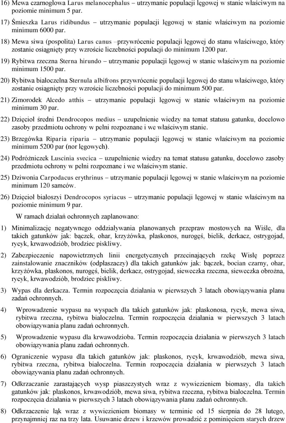 18) Mewa siwa (pospolita) Larus canus przywrócenie populacji lęgowej do stanu właściwego, który zostanie osiągnięty przy wzroście liczebności populacji do minimum 1200 par.