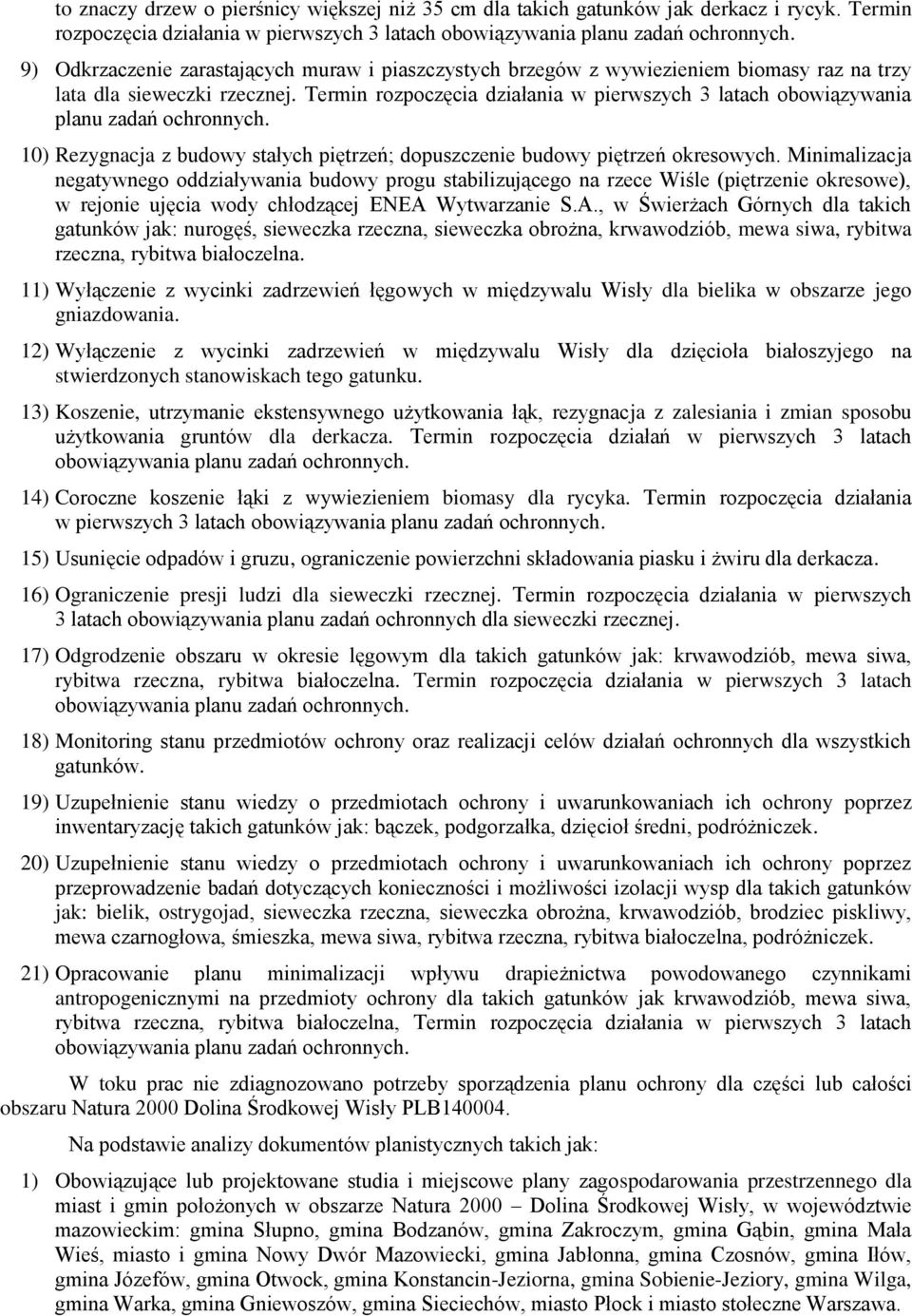 Termin rozpoczęcia działania w pierwszych 3 latach obowiązywania planu zadań ochronnych. 10) Rezygnacja z budowy stałych piętrzeń; dopuszczenie budowy piętrzeń okresowych.