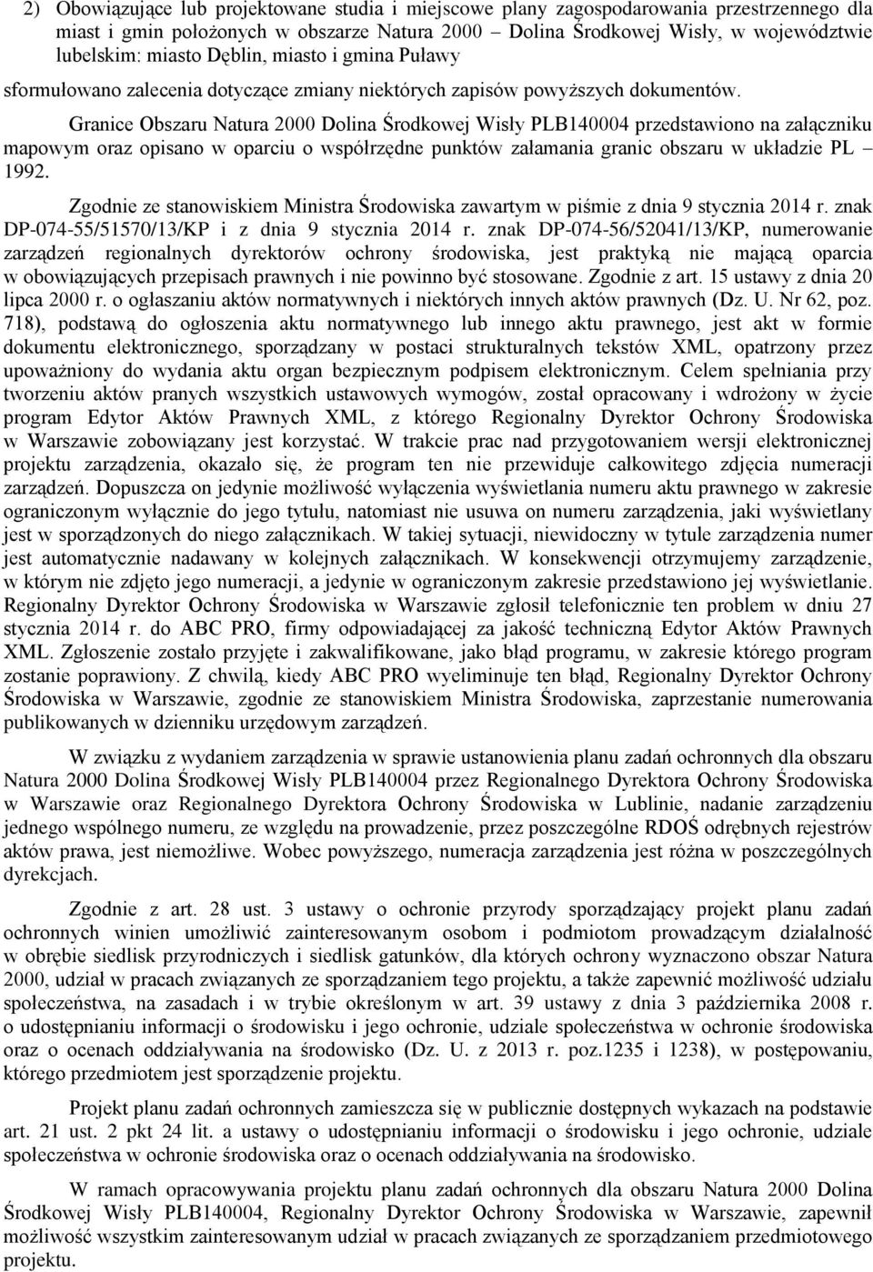 Granice Obszaru Natura 2000 Dolina Środkowej Wisły PLB140004 przedstawiono na załączniku mapowym oraz opisano w oparciu o współrzędne punktów załamania granic obszaru w układzie PL 1992.