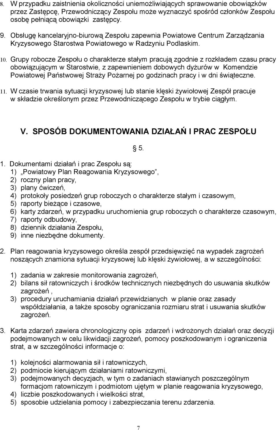 Grupy robocze Zespołu o charakterze stałym pracują zgodnie z rozkładem czasu pracy obowiązującym w Starostwie, z zapewnieniem dobowych dyżurów w Komendzie Powiatowej Państwowej Straży Pożarnej po