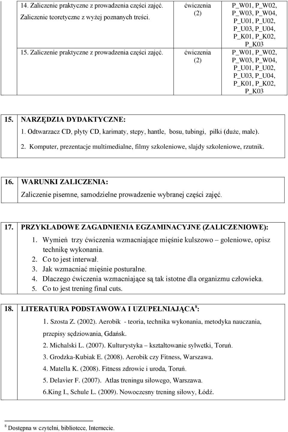 16. WARUNKI ZALICZENIA: Zaliczenie pisemne, samodzielne prowadzenie wybranej części zajęć. 17. PRZYKŁADOWE ZAGADNIENIA EGZAMINACYJNE (ZALICZENIOWE): 1.