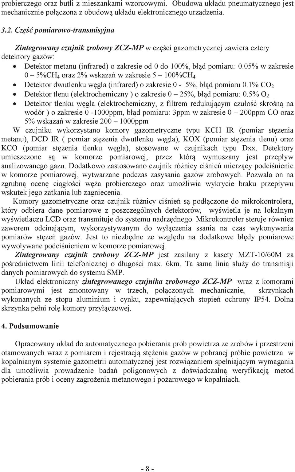 05% w zakresie 0 5%CH 4 oraz 2% wskazań w zakresie 5 100%CH 4 Detektor dwutlenku węgla (infrared) o zakresie 0-5%, błąd pomiaru 0.