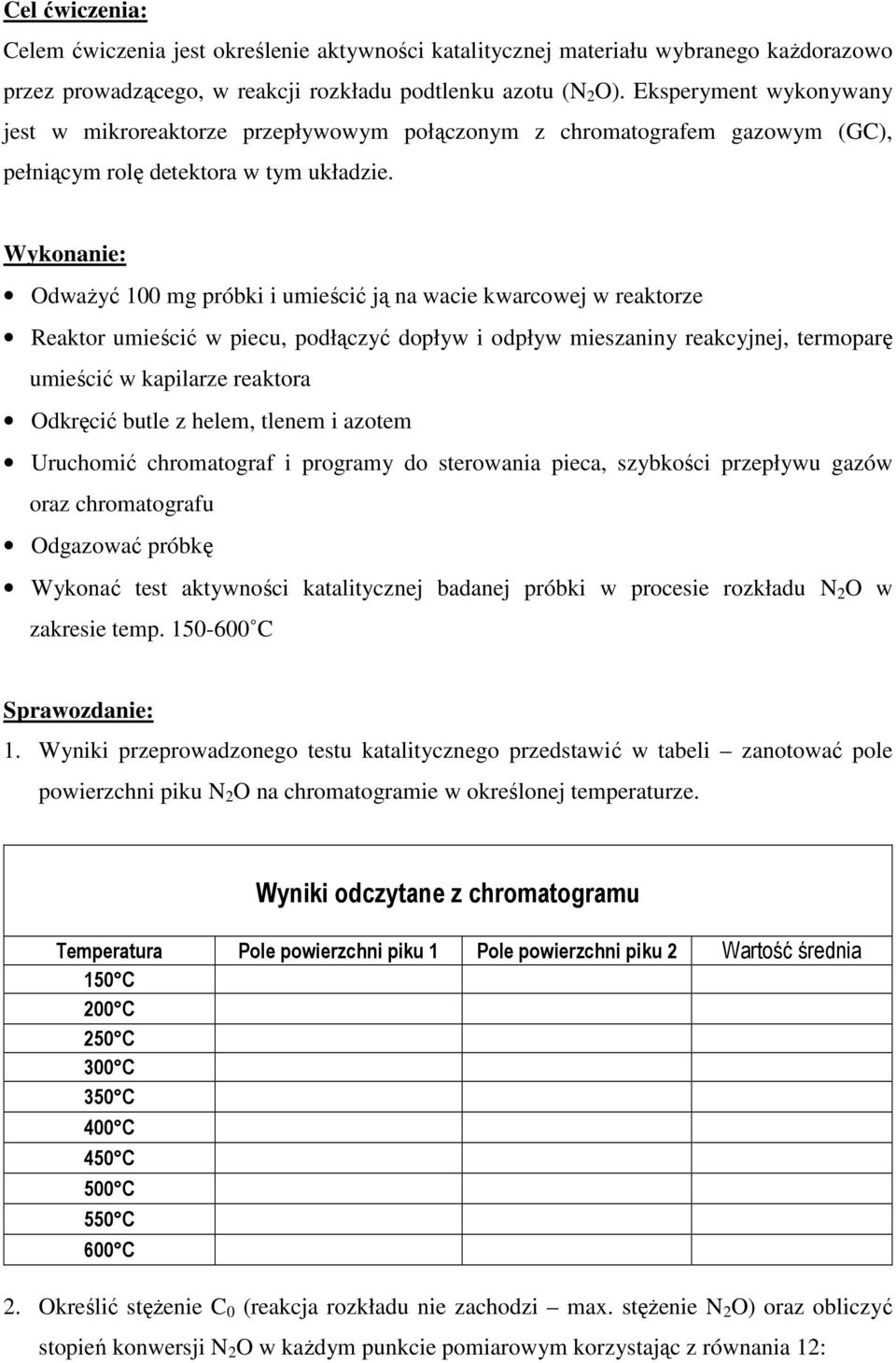 Wykonanie: Odważyć 100 mg próbki i umieścić ją na wacie kwarcowej w reaktorze Reaktor umieścić w piecu, podłączyć dopływ i odpływ mieszaniny reakcyjnej, termoparę umieścić w kapilarze reaktora