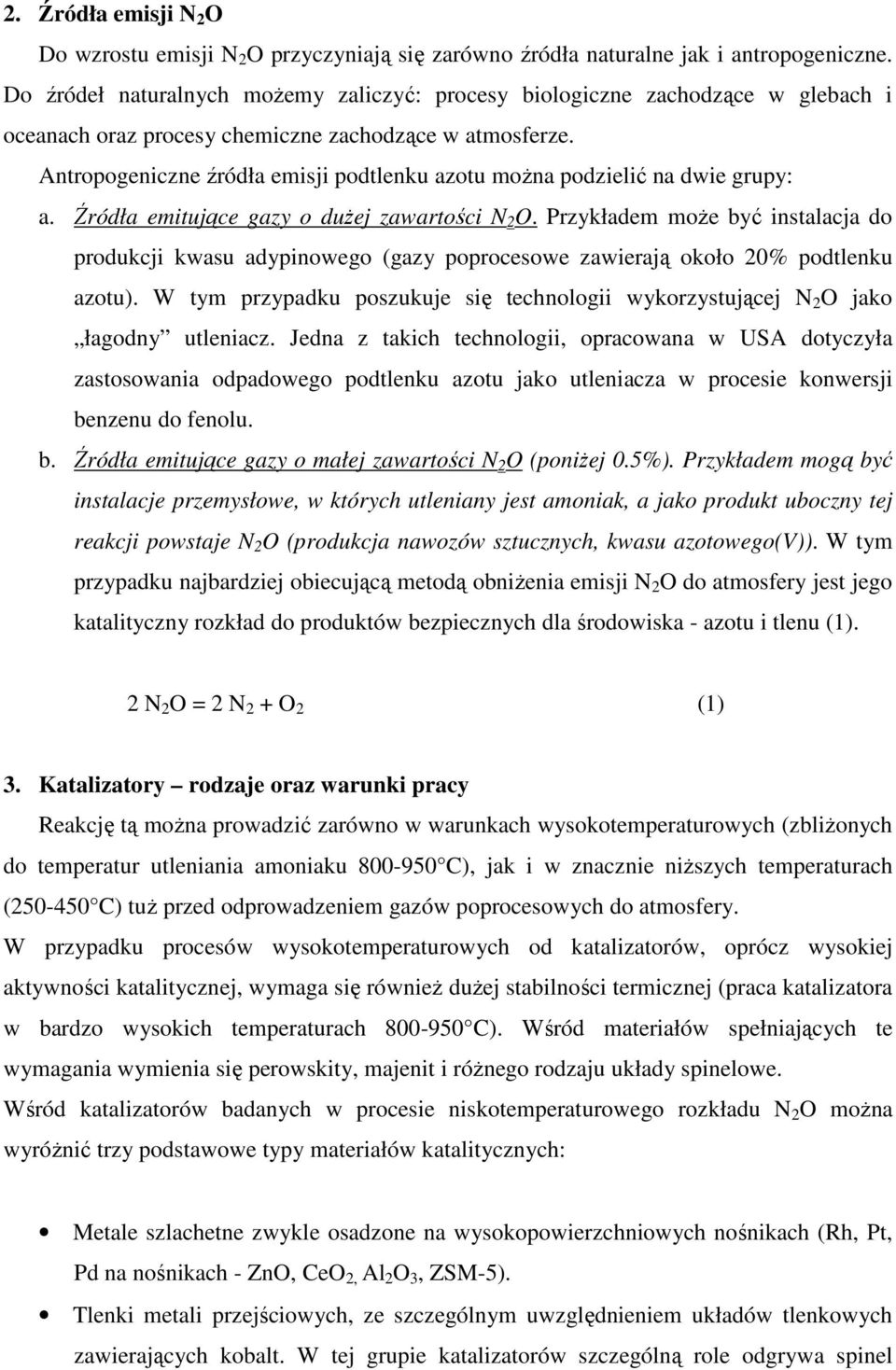 Antropogeniczne źródła emisji podtlenku azotu można podzielić na dwie grupy: a. Źródła emitujące gazy o dużej zawartości N 2 O.