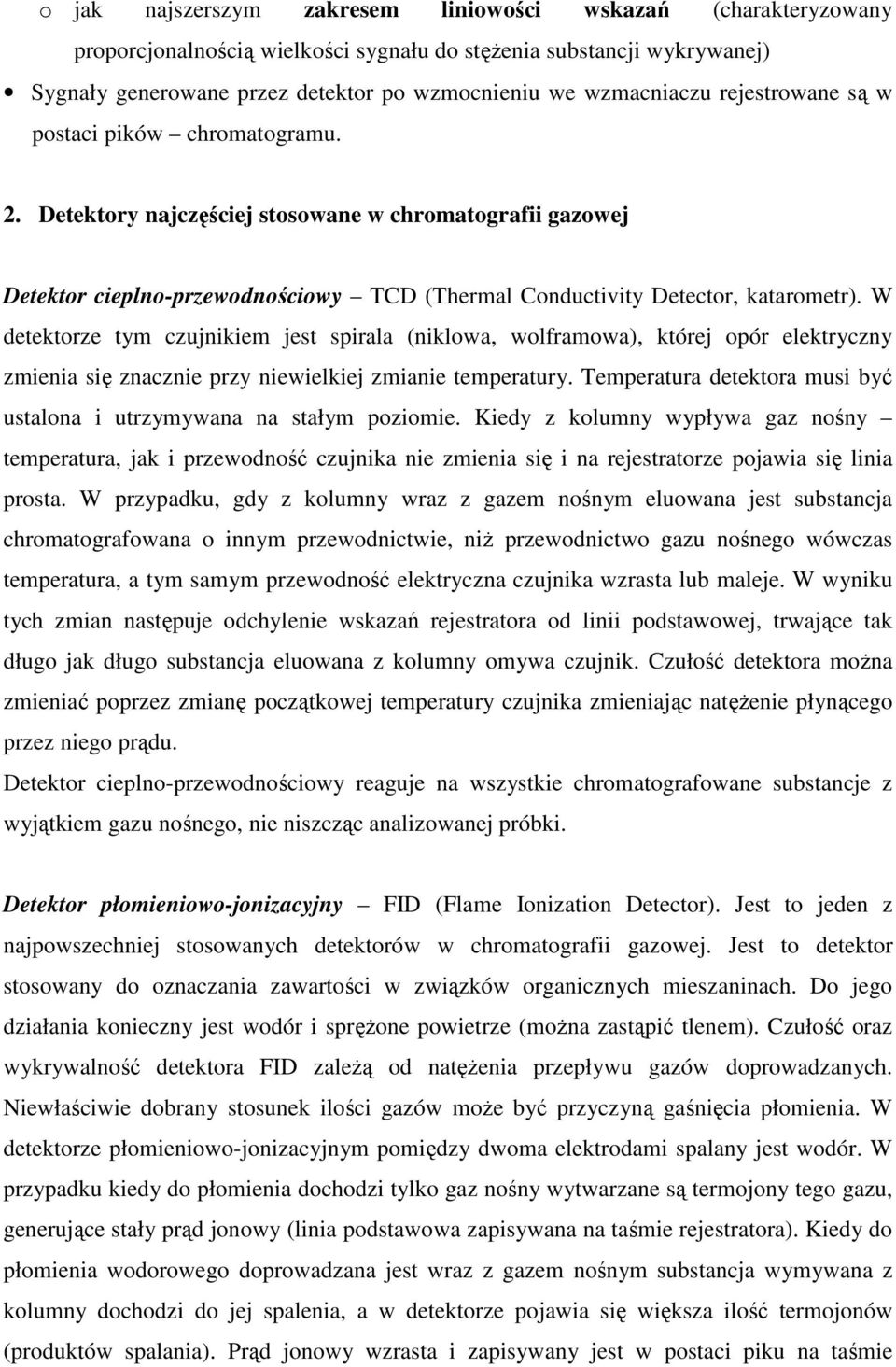 W detektorze tym czujnikiem jest spirala (niklowa, wolframowa), której opór elektryczny zmienia się znacznie przy niewielkiej zmianie temperatury.