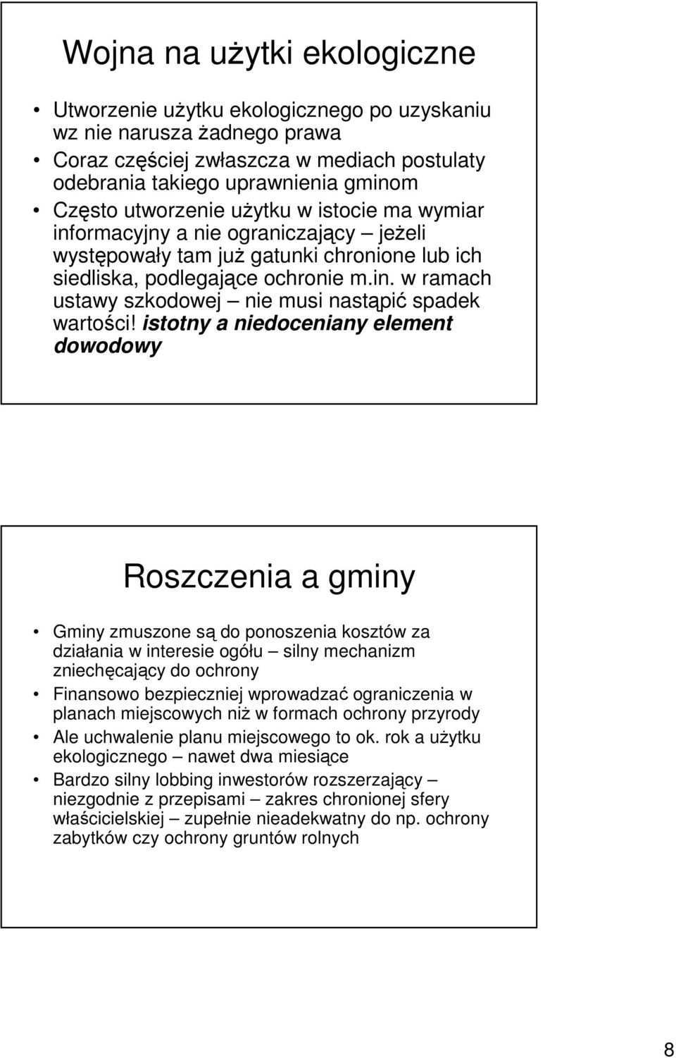 istotny a niedoceniany element dowodowy Roszczenia a gminy Gminy zmuszone są do ponoszenia kosztów za działania w interesie ogółu silny mechanizm zniechęcający do ochrony Finansowo bezpieczniej