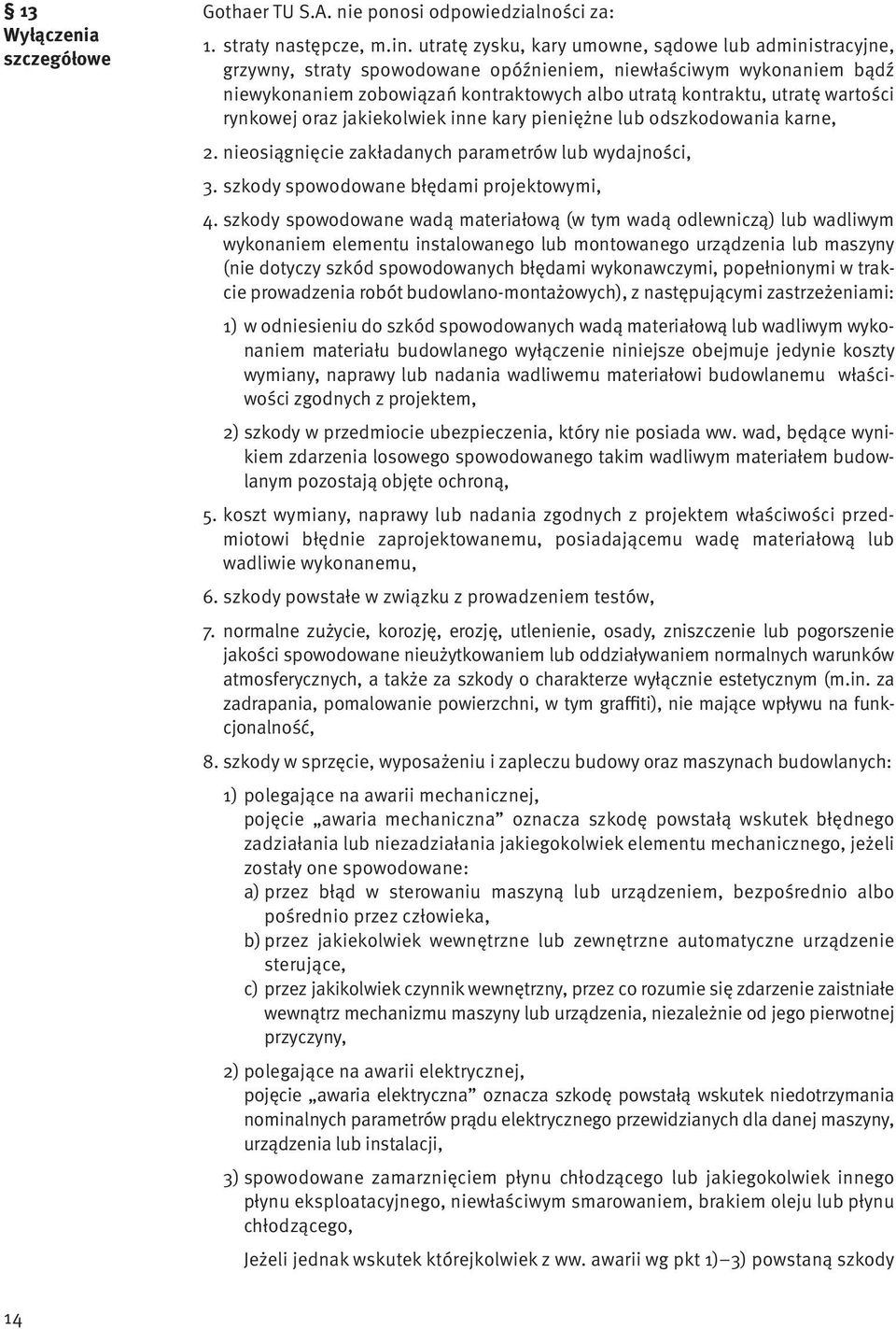 wartości rynkowej oraz jakiekolwiek inne kary pieniężne lub odszkodowania karne, 2. nieosiągnięcie zakładanych parametrów lub wydajności, 3. szkody spowodowane błędami projektowymi, 4.